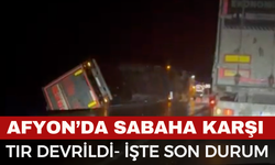 Afyon'da Sabaha Karşı Tır Devrild