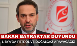 Bakan Bayraktar: Libya’da Petrol ve Doğalgaz Arayacak