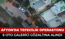 Afyon’da Tefecilik Operasyonu: 6 Oto Galerici Gözaltına Alındı