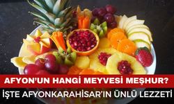 Afyon’un Hangi Meyvesi Meşhur? İşte Afyonkarahisar’ın Ünlü Lezzeti