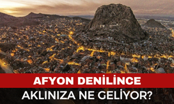 Afyon Denilince Aklınıza Ne geliyor?
