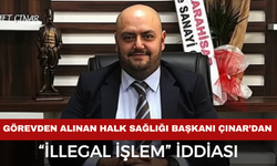 Görevden Alınan Halk Sağlığı Başkanı Çınar’dan “İllegal İşlem” İddiası