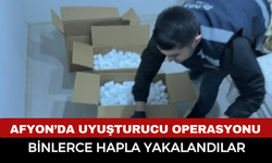 Afyon’da uyuşturucu operasyonu binlerce adet yakalandı