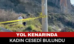 Yol Kenarında Kimliği Belirsiz Kadın Cesedi Bulundu