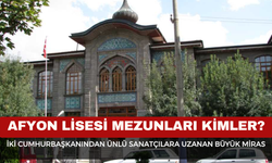 Afyon Lisesi Mezunları Kimler? İki Cumhurbaşkanından Ünlü Sanatçılara Uzanan Büyük Miras