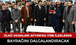 Ülkü Ocakları Afyonkarahisar’da Tüm İlçelerde Bayrağını Dalgalandıracak