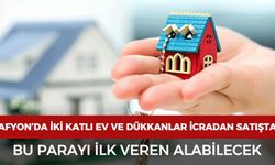 Afyon’da iki katlı ev ve dükkanlar icradan satışta: Bu parayı ilk veren alabilecek