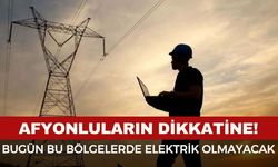Afyonluların dikkatine! 9 Şubat'ta o bölgelerde elektrikler kesilecek