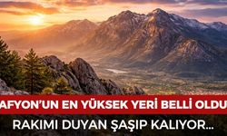 Afyon'un en yüksek yeri belli oldu! Rakımı duyan şaşırıyor