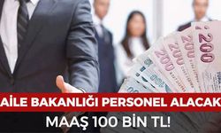 Aile ve Sosyal Hizmetler Bakanlığı personel alacak: Maaş 100 bin TL!
