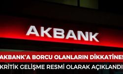 Akbank'a borcu olanlar için kritik gelişme açıklandı