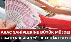 Araç sahiplerine müjde! O saatte alanların parası cebinde kalacak