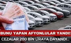 Bunu yapan araç sahipleri yandı: Ceza 200 bin TL’ye dayandı