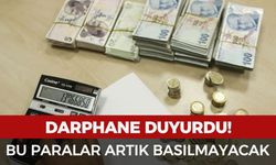 Darphane açıkladı: Bu paralar artık basılmayacak
