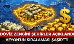 Döviz zengini şehirler açıklandı: Afyon'un sıralaması şaşırttı