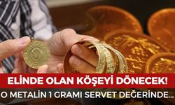 Elinde olan köşeyi dönecek: O metalin 1 gramı servet değerinde