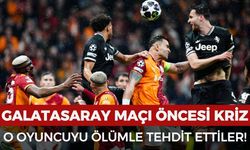 Galatasaray Juventus maçı öncesi kriz! O oyuncuyu ölümle tehdit ettiler