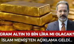 Gram altın 10 bin lira olur mu? İslam Memiş'ten açıklama geldi