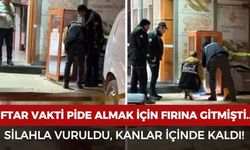 İftar vakti pide almak için fırına gitti: Silahla vuruldu