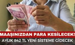 Maaşlara zorunlu kesinti geliyor: Aylık 842 TL yeni sisteme gidecek
