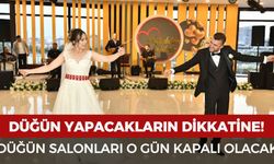 O ilde düğün yapacakların dikkatine: Düğün salonları o gün kapalı olacak