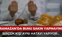 Ramazan'da bunu sakın yapmayın: Birçok kişi aynı hatayı yapıyor