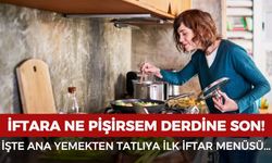 Ramazan’ın ilk günü iftara ne pişirilmeli? Çorbadan tatlıya iftar menüsü