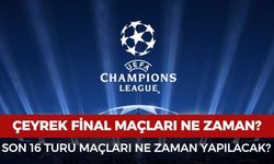 Şampiyonlar Ligi çeyrek final maçları ne zaman, UEFA Şampiyonlar Ligi son 16 turu maçları ne zaman?