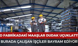 O fabrikanın işçilerine verdiği maaş dudak uçuklattı