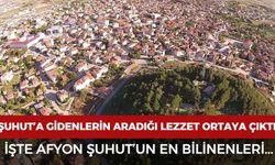 Şuhut’un neyi meşhur? Afyon Şuhut’un en bilinen lezzetleri