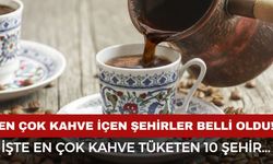 Türkiye'nin en çok kahve tüketen şehirleri belli oldu! İşte en çok kahve içen 10 şehir...