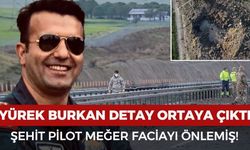 Yürek burkan detay ortaya çıktı! Şehit Pilot meğer faciayı önlemiş
