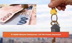 Ev Sahibi Olmayan Kalmayacak: 1.20 Faiz Oranını Kaçırmayın