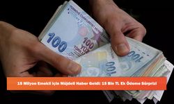 15 Milyon Emekli için Müjdeli Haber Geldi: 15 Bin TL Ek Ödeme Sürprizi