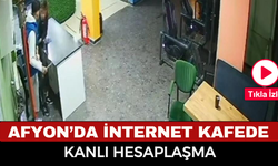 Afyon'da internet kafede kanlı hesaplaşma
