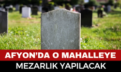 Afyonkarahisar'da o mahalleye mezarlık yapılacak