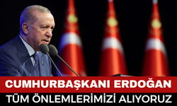 Cumhurbaşkanı Recep Tayyip Erdoğan: Tehlikeye Karşı Tüm Önlemleri Alıyoruz