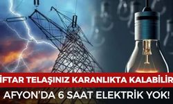 Afyon'da 6 saat boyunca elektrik olmayacak
