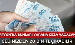 Afyon'da bunları yapana ceza yağacak