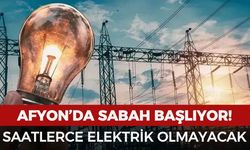 Afyon'da saatlerce elektrik olmayacak