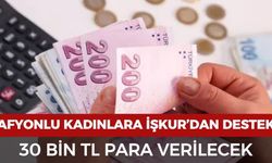 Afyonlu kadınlara İŞKUR'dan destek! 30 bin TL verilecek