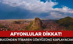 Afyonlular dikkat! Bugünden itibaren gökyüzünü kaplayacak