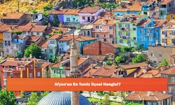 Afyon'un En Temiz İlçesi Hangisi?