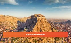 Afyon'un Kim Fethetti?