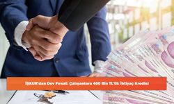 İŞKUR'dan Dev Fırsat: Çalışanlara 400 Bin TL'lik İhtiyaç Kredisi