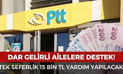 Dar gelirli ailelere PTT'den tek seferlik 15 bin TL yardım yapılıyor