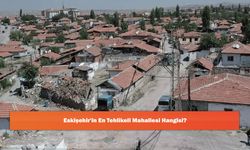 Eskişehir'in En Tehlikeli Mahallesi Hangisi?