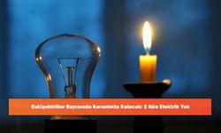 Eskişehirliler Bayramda Karanlıkta Kalacak: 2 Gün Elektrik Yok