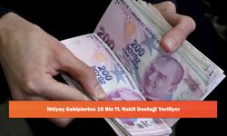 İhtiyaç Sahiplerine 15 Bin TL Nakit Desteği Veriliyor