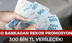 O bankadan rekor promosyon: 300 bin TL verilecek